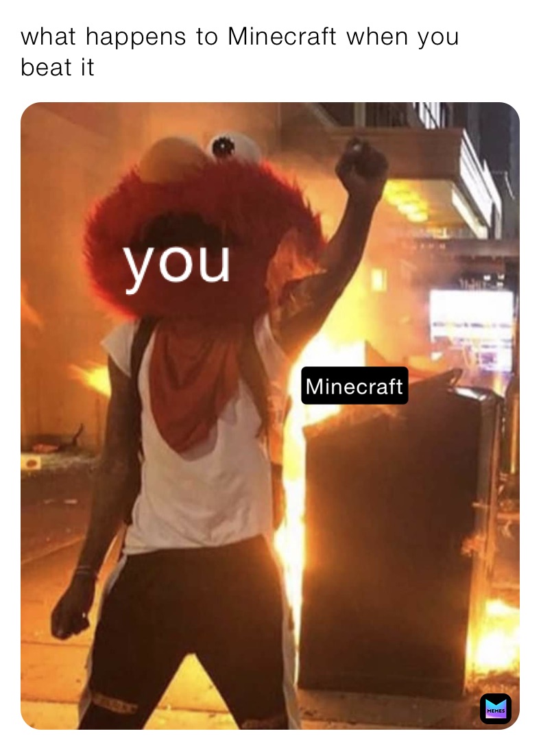 what happens to Minecraft when you beat it Not_herelolgoaway Memes