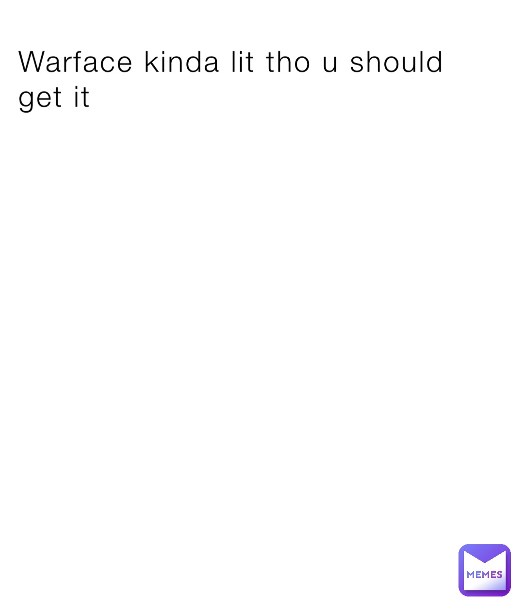 Warface kinda lit tho u should get it