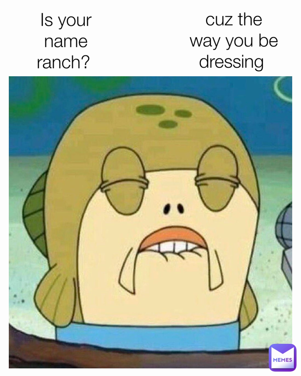 is-your-name-ranch-cuz-the-way-you-be-dressing-simonxgomez-memes