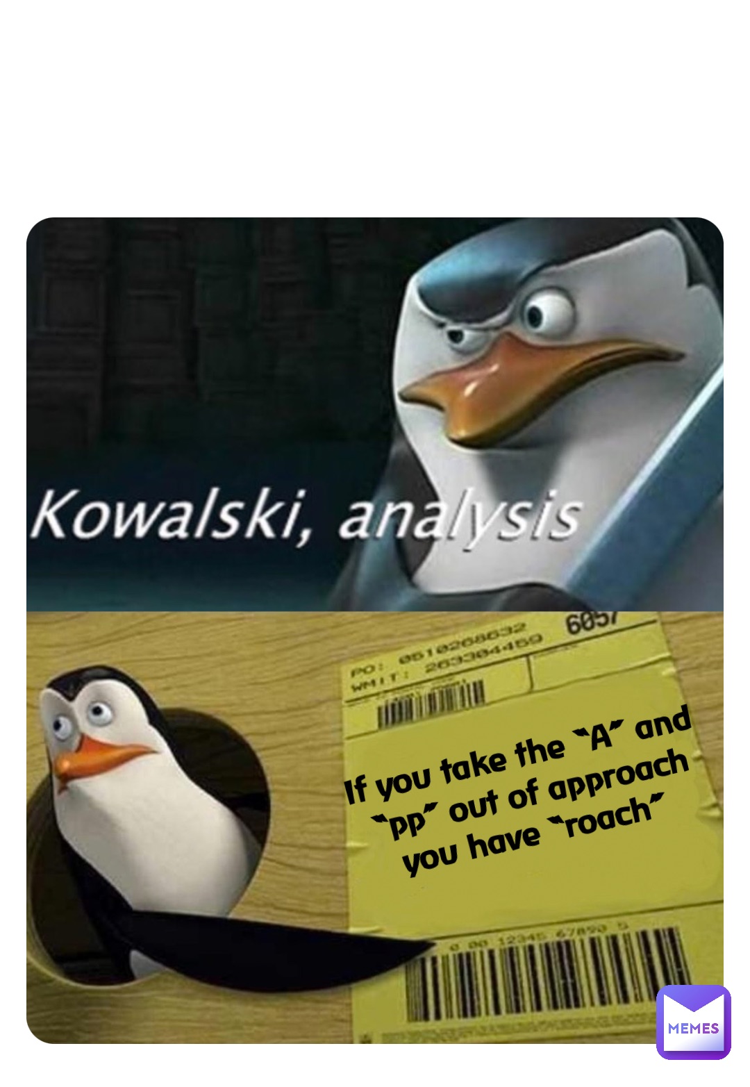Double tap to edit If you take the “A” and “pp” out of approach you have “roach”