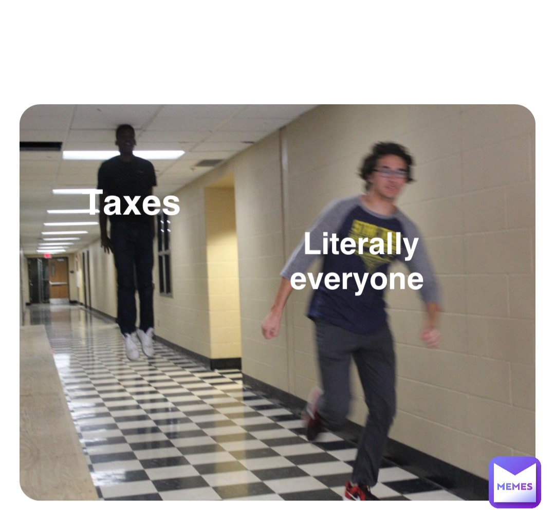 Double tap to edit Taxes Literally 
everyone
