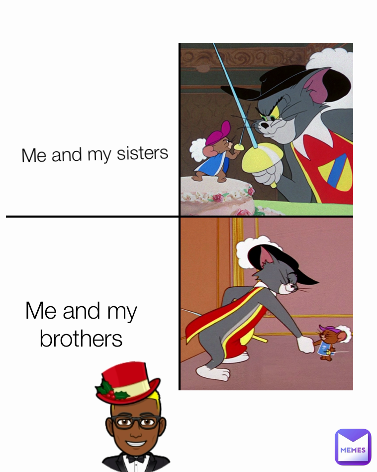 Me and my sisters Me and my brothers