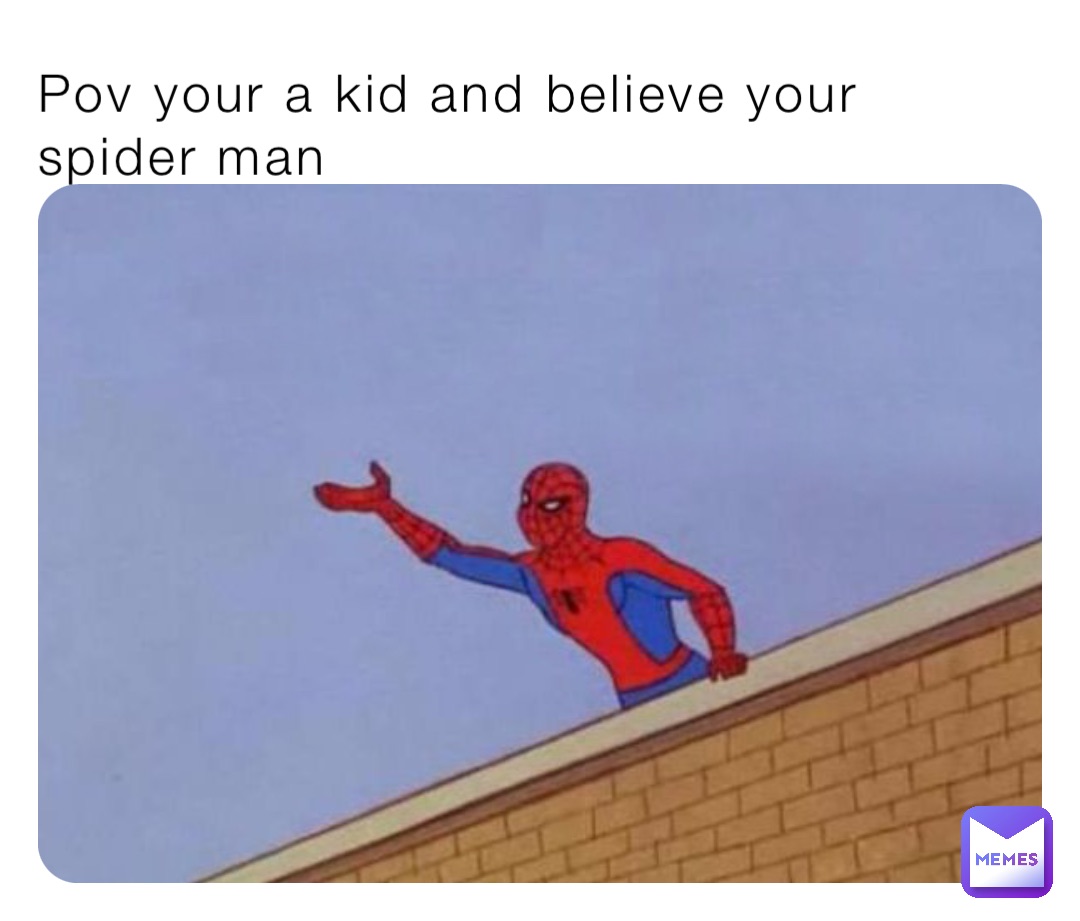 Pov your a kid and believe your spider man