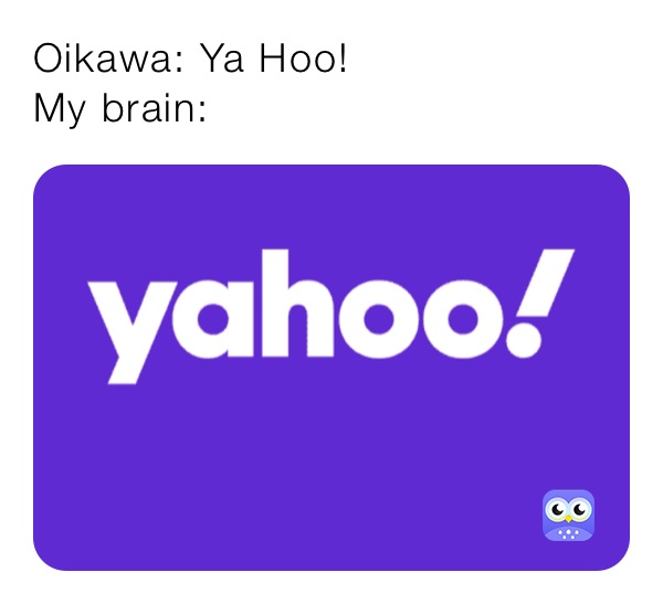 Oikawa: Ya Hoo! 
My brain: