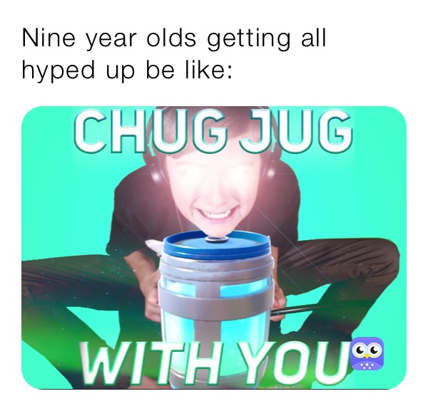 Nine year olds getting all hyped up be like: