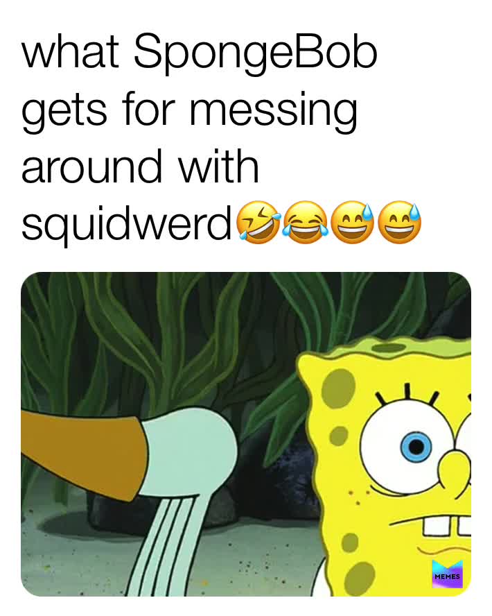 #don’t mess with squidwerd🤣😂😅😅