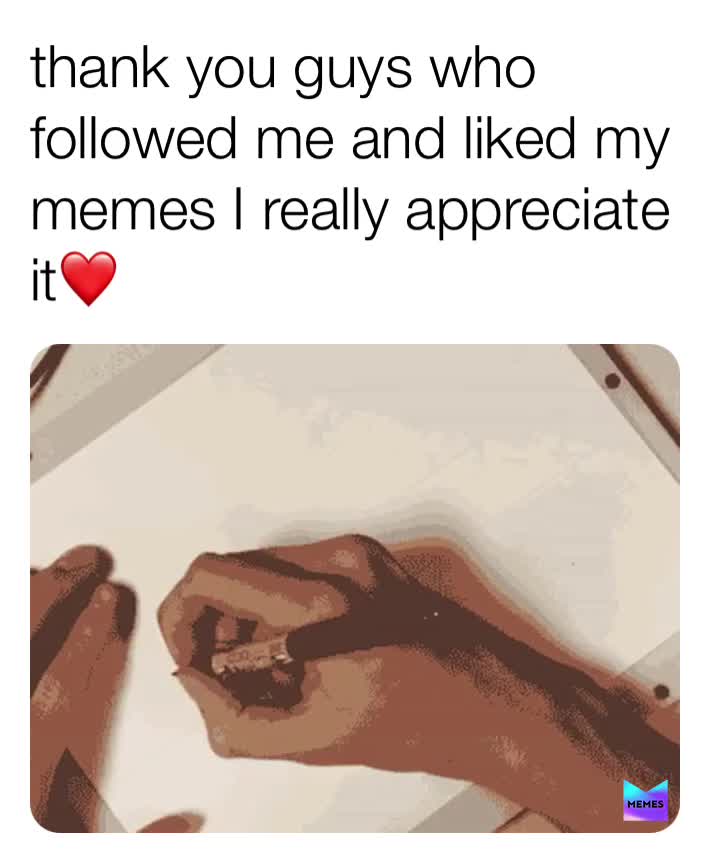 #thank you for following my meme account and liked my Memes