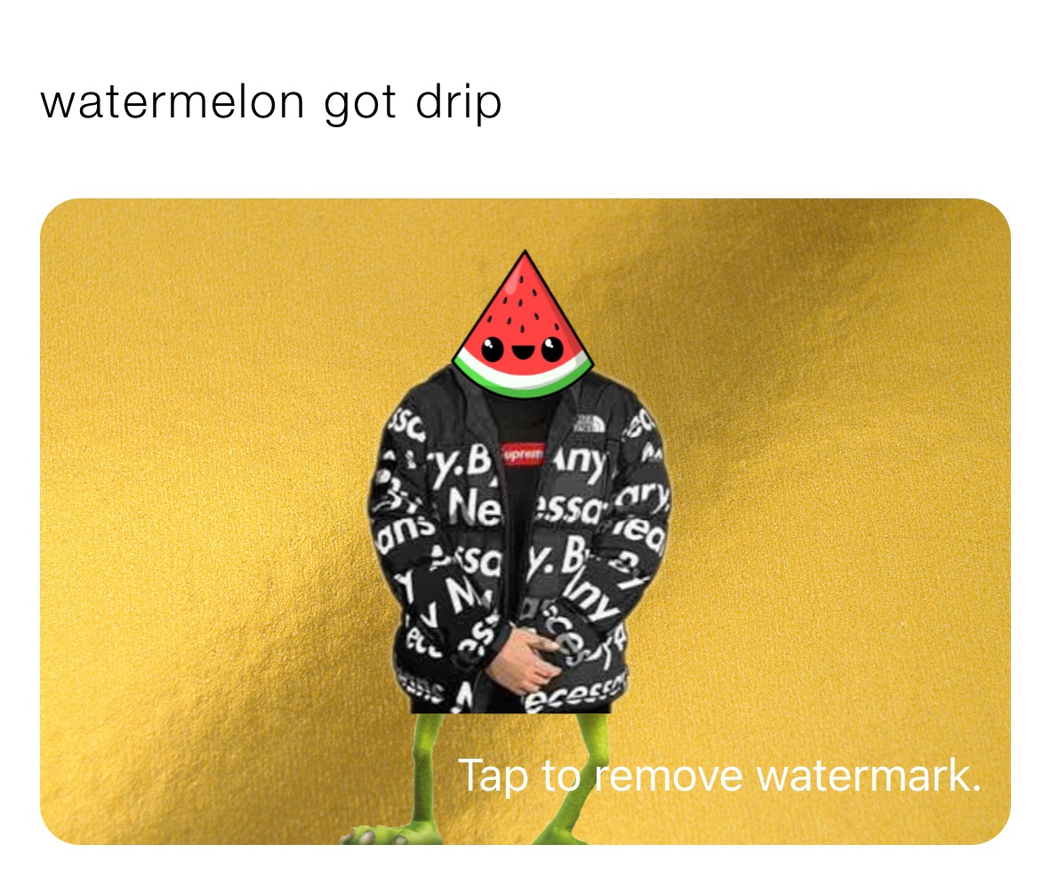 watermelon got drip