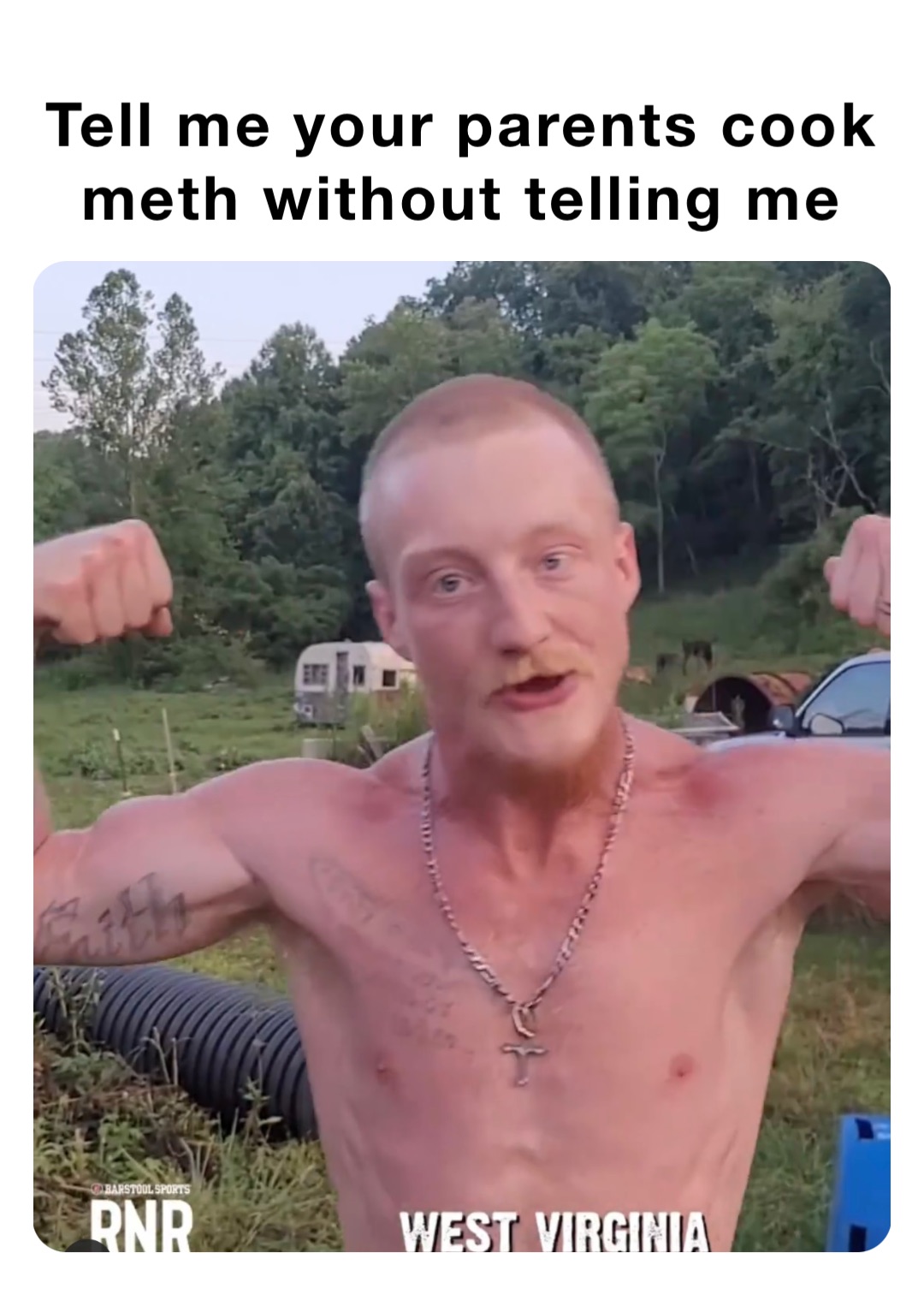 Tell me your parents cook meth without telling me