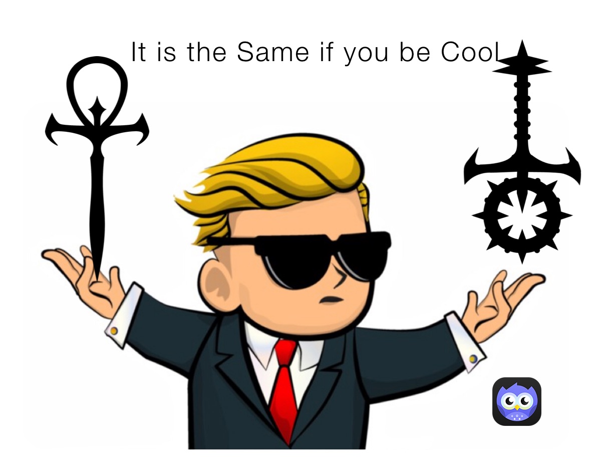             It is the Same if you be Cool