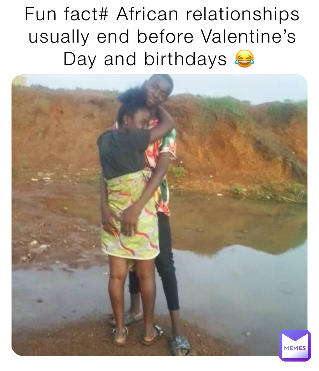 Fun fact# African relationships usually end before Valentine’s Day and birthdays 😂