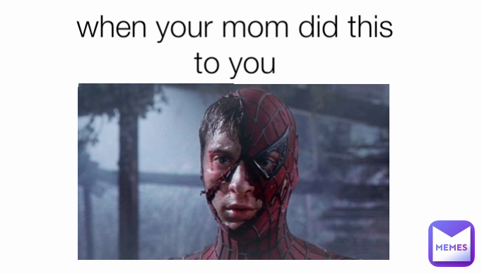 when your mom did this to you when venom says spiderman's ded

spiderman:A M N O T