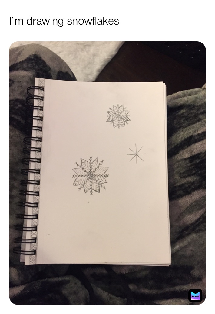 I’m drawing snowflakes 