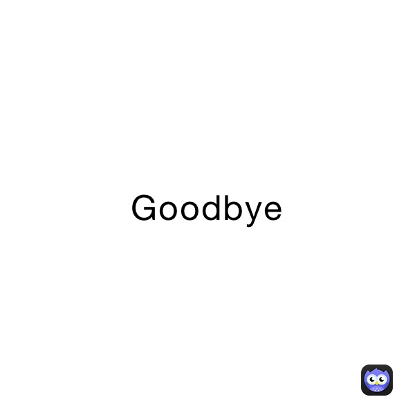 Goodbye