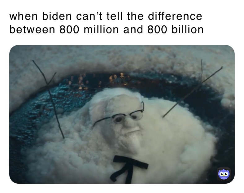 when biden can’t tell the difference between 800 million and 800 billion