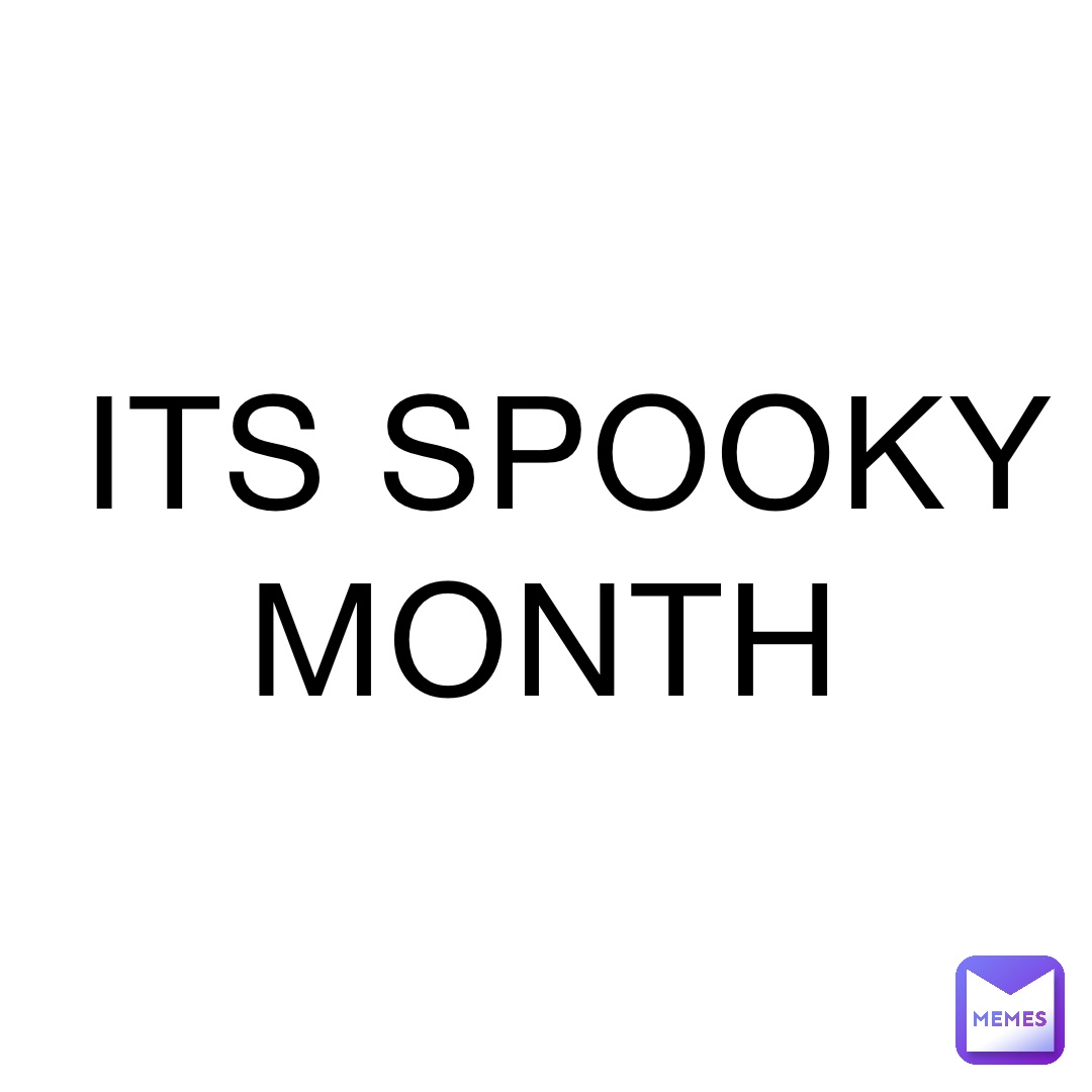 ITS SPOOKY MONTH