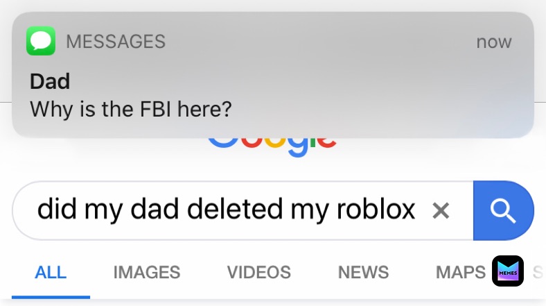 Detrashmemes Memes - dad why is the fbi here go gle do you want free robux get