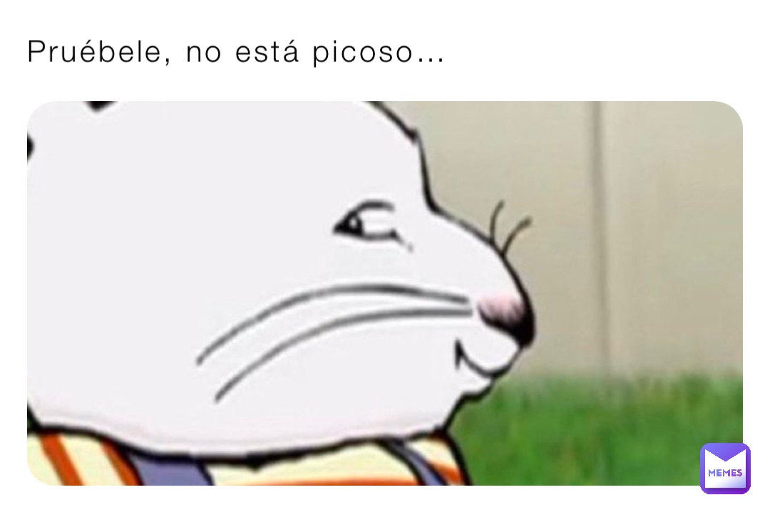 Pruébele, no está picoso…