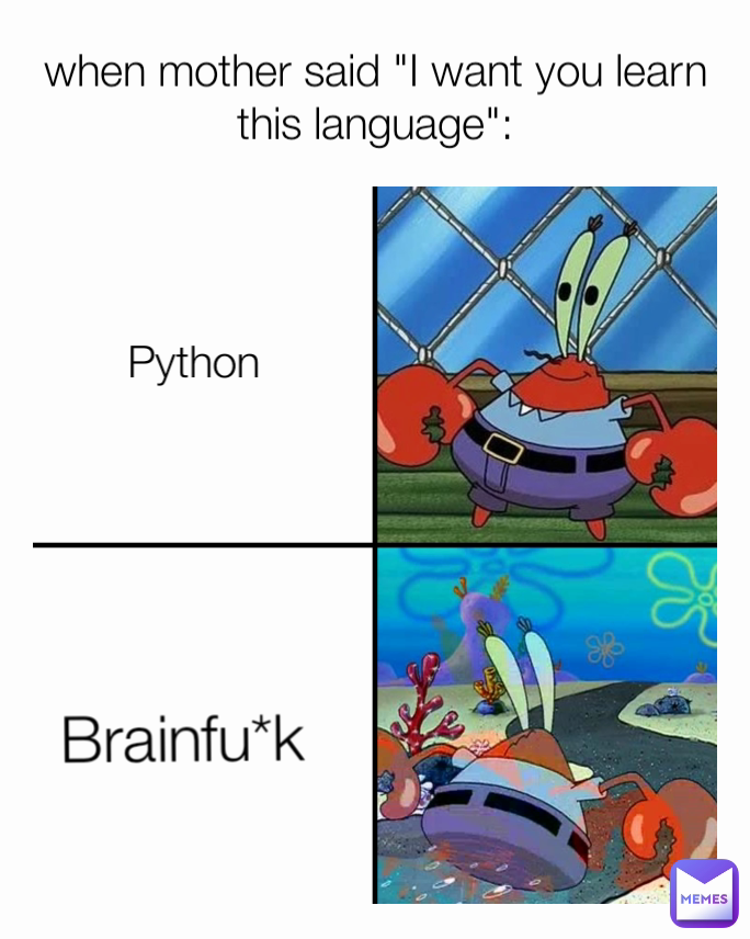 when mother said "I want you learn this language": Brainfu*k Python