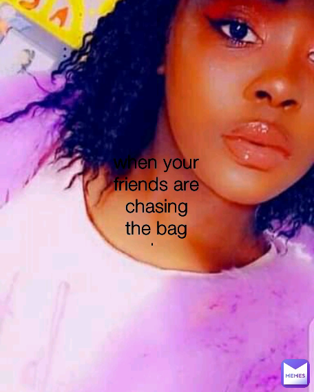 when your friends are chasing the bag and you are busy insulting people because your boyfriend is a scammer 😆😆💀 when your friends are chasing the bag and you are busy insulting people because your boyfriend is a scammer