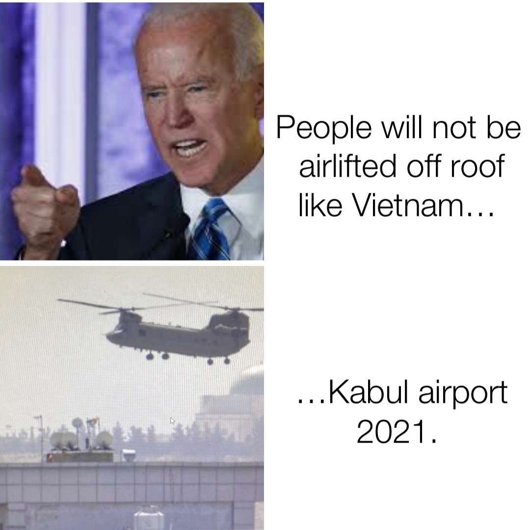 People will not be airlifted off roof like Vietnam… …Kabul airport 2021.