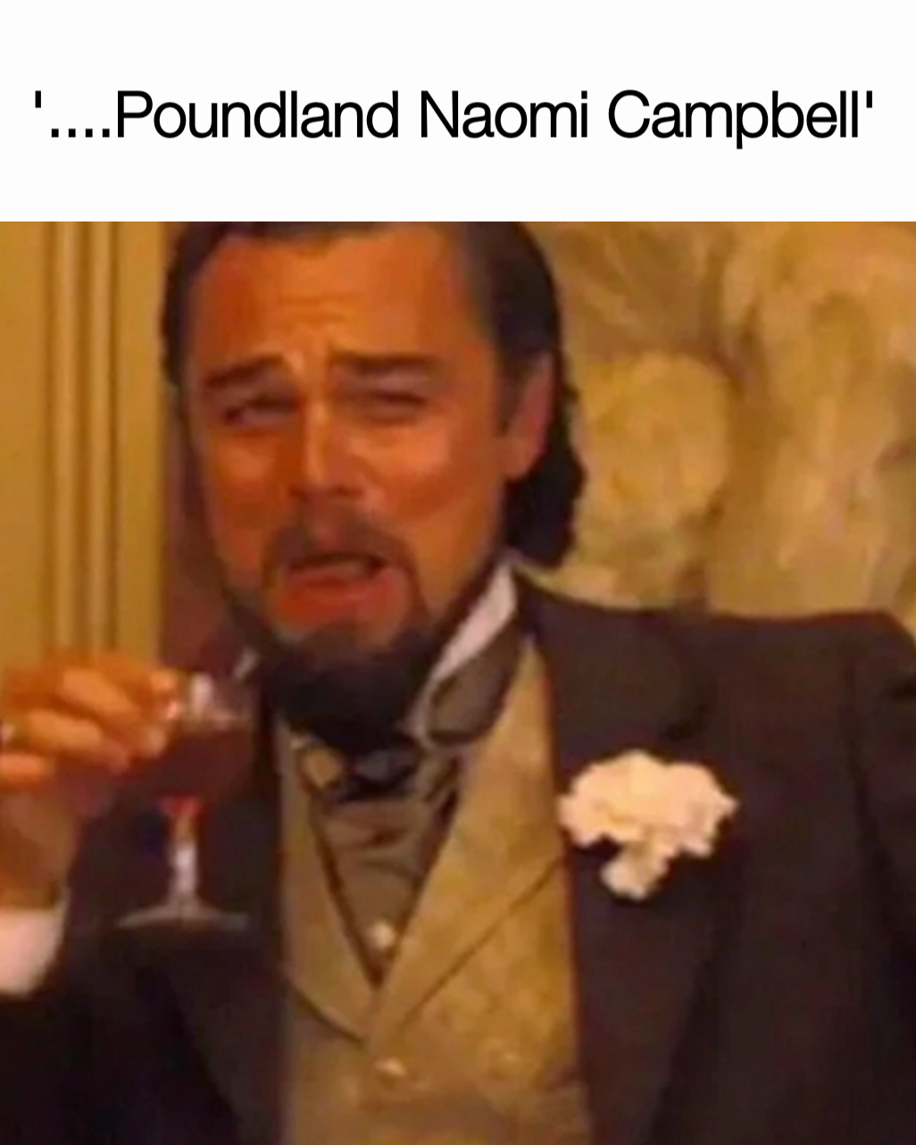 '....Poundland Naomi Campbell'