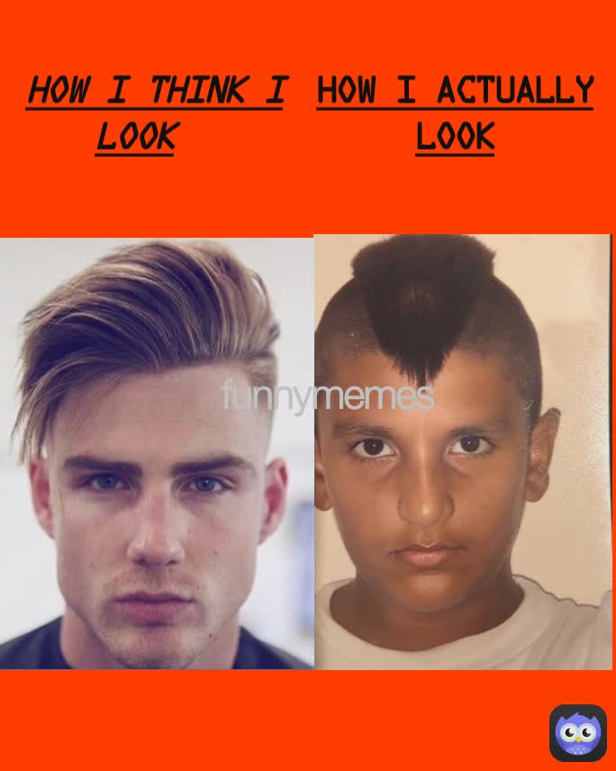 How I actually Look funnymemes How I think I look