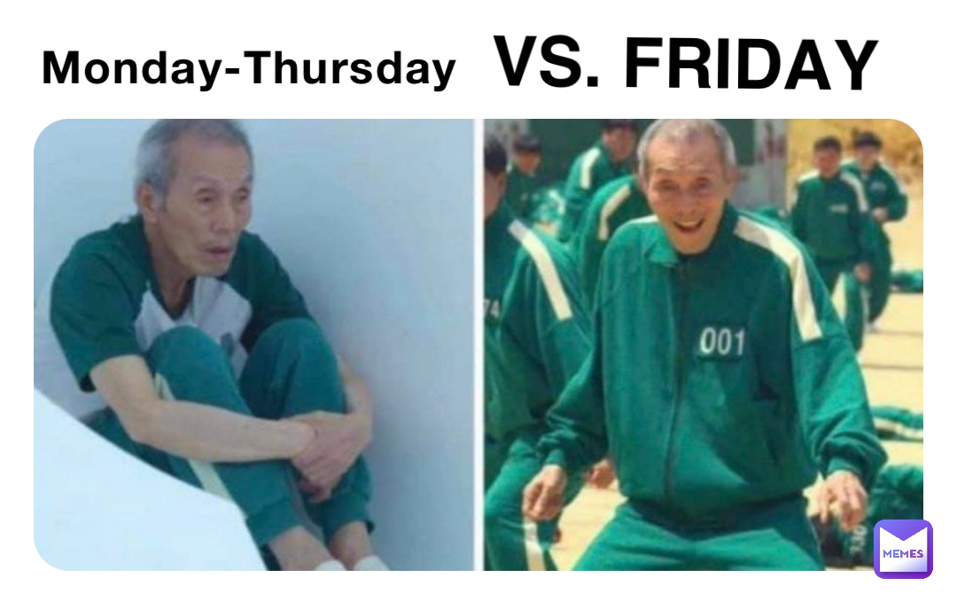 Monday-Thursday VS. FRIDAY
