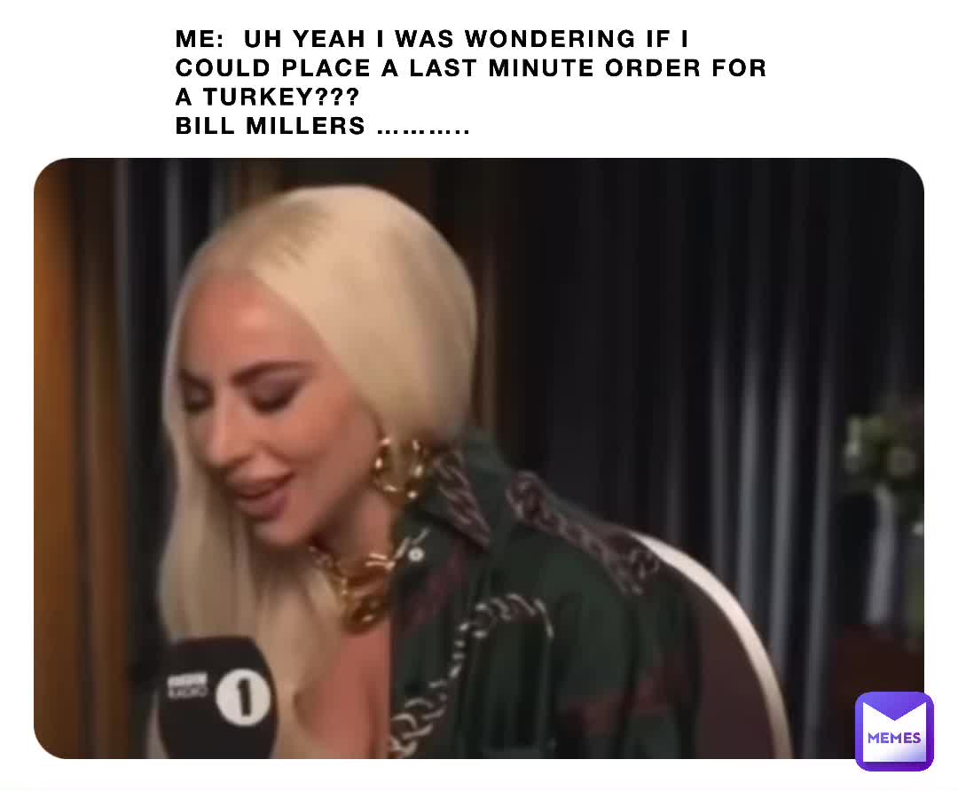 Seriously though. I placed the order a Month ago!!  #thanksgiving  #waiting  #turkey   #billmiller   #foryourpage  #justforlaughs  #humor  #memes