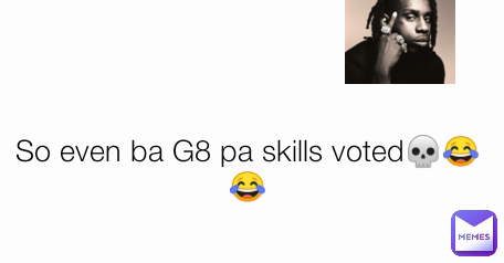 So even ba G8 pa skills voted💀😂😂