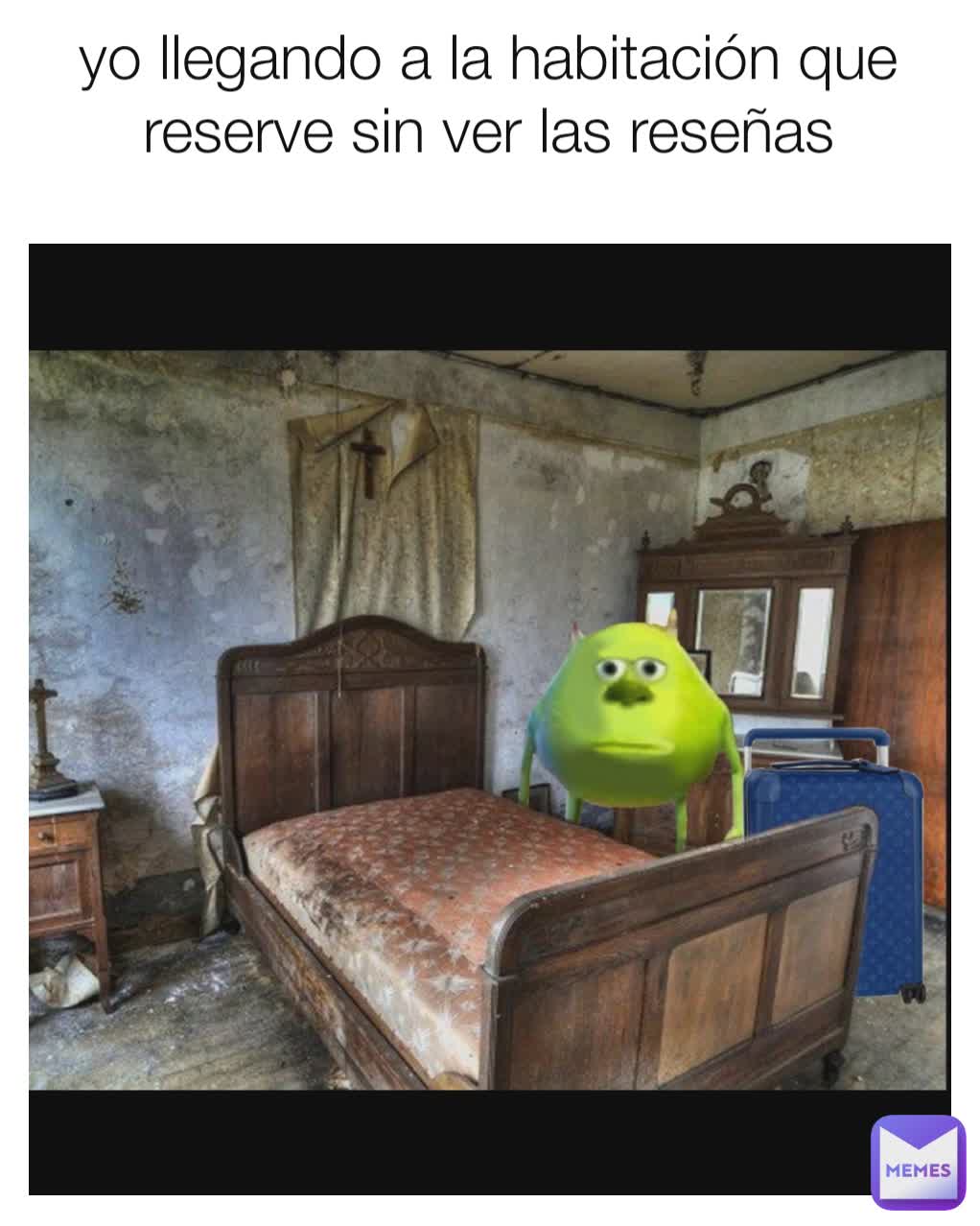 yo llegando a la habitación que reserve sin ver las reseñas
