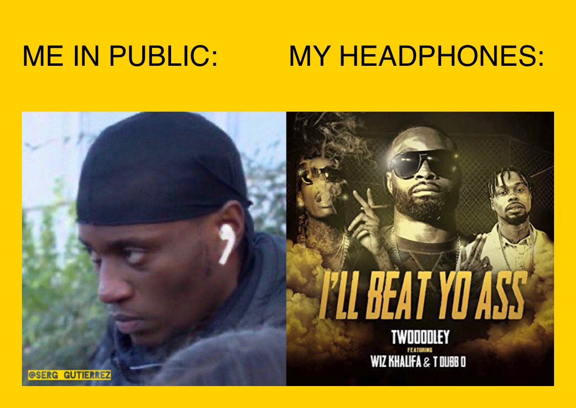 ME IN PUBLIC: MY HEADPHONES: | @gutierrez701 | Memes