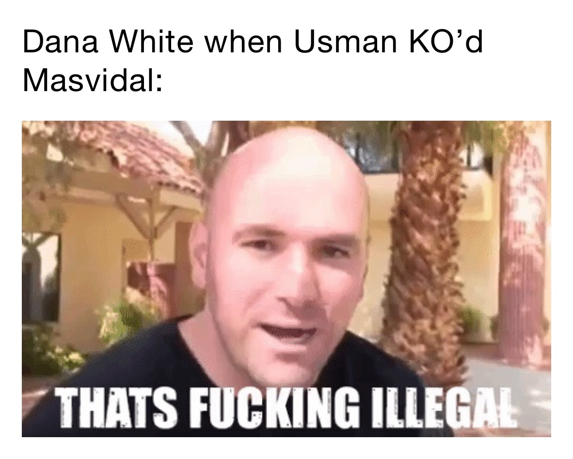 Dana White when Usman KO’d Masvidal:
