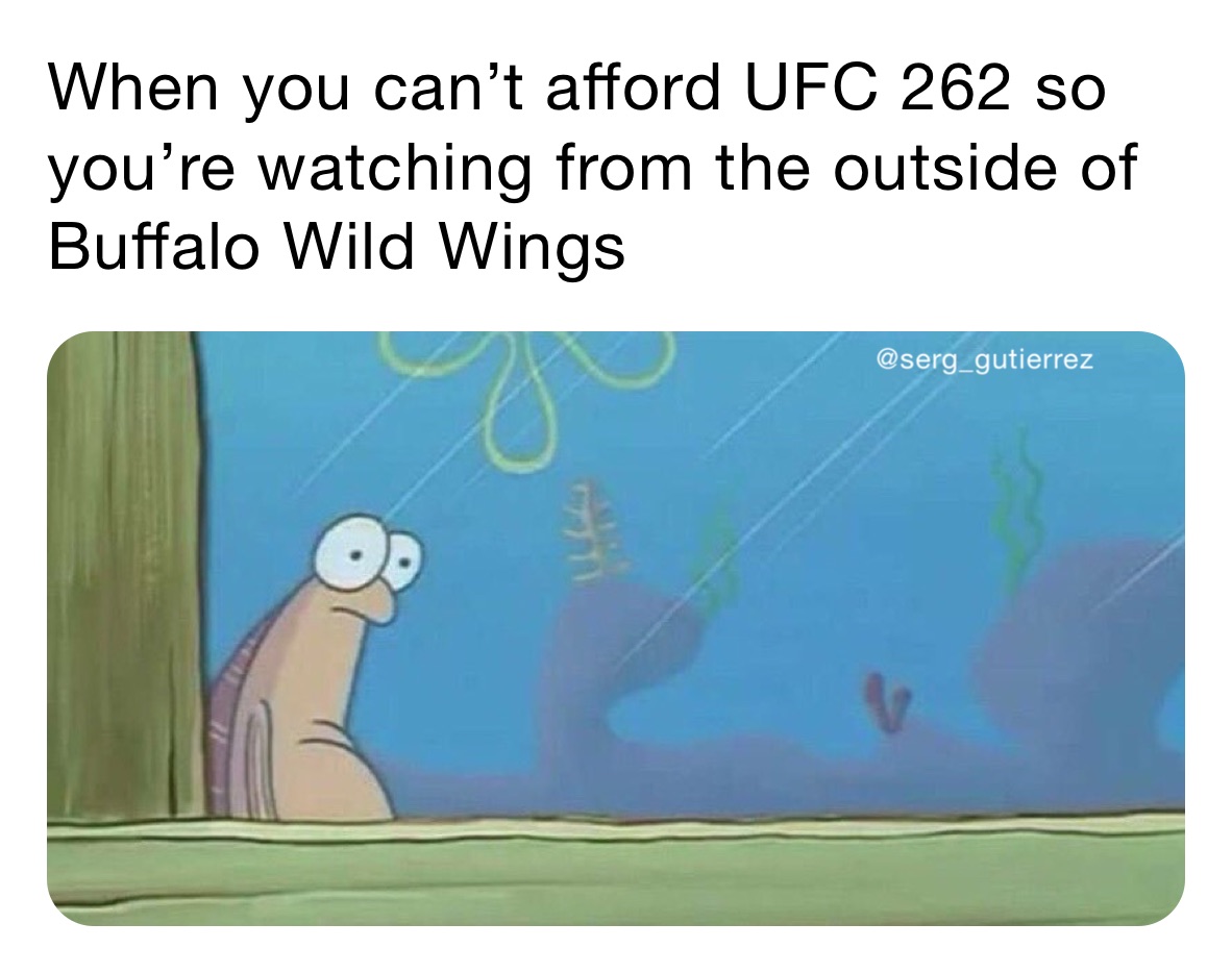 When you can’t afford UFC 262 so you’re watching from the outside of Buffalo Wild Wings