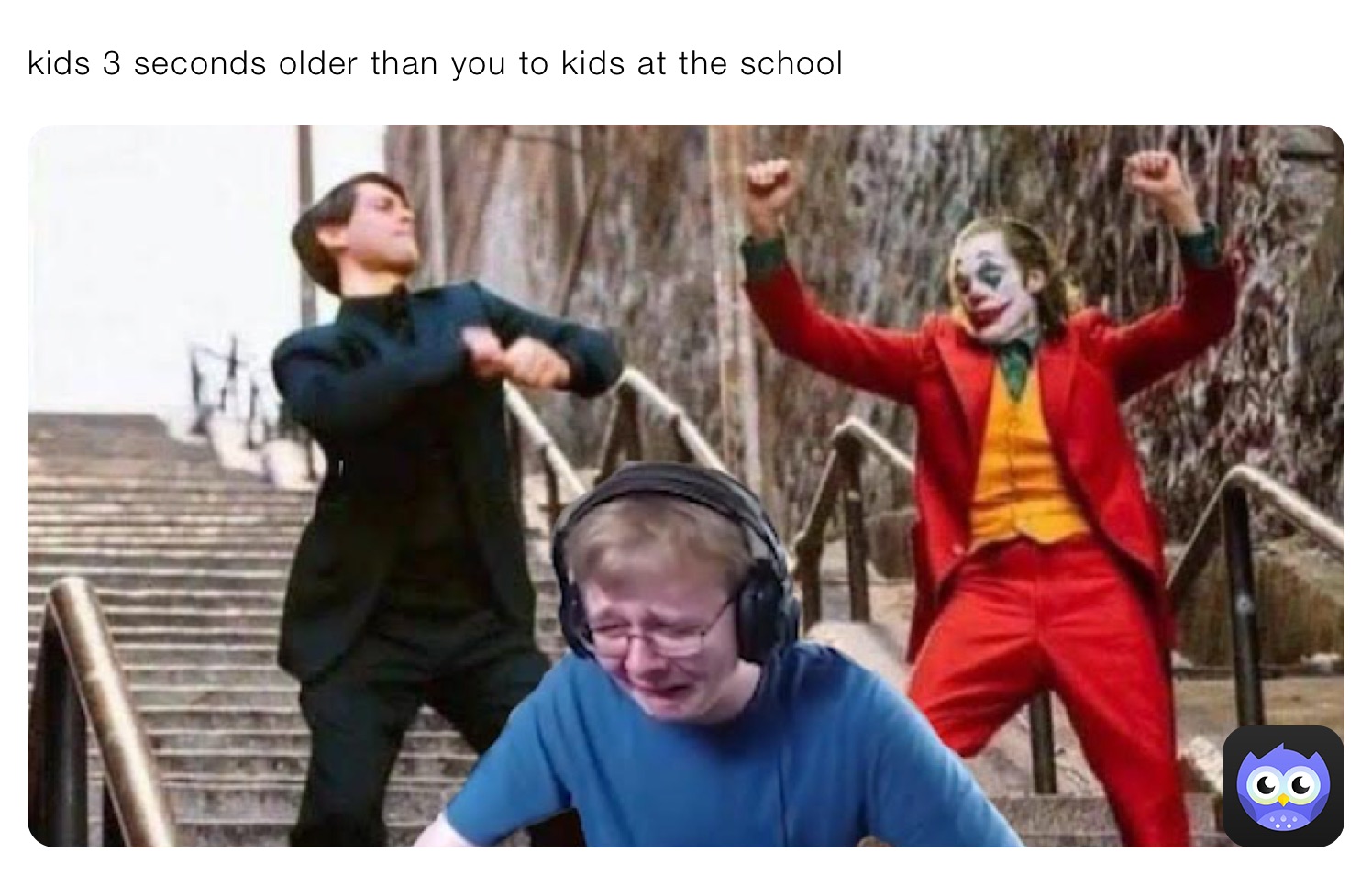 kids 3 seconds older than you to kids at the school