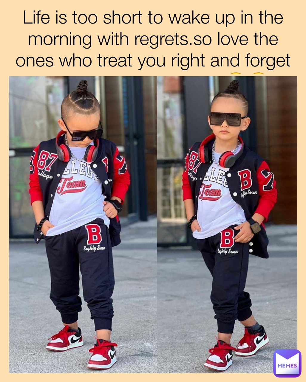 Life is too short to wake up in the morning with regrets.so love the ones who treat you right and forget abt the ones who don't 😂😂