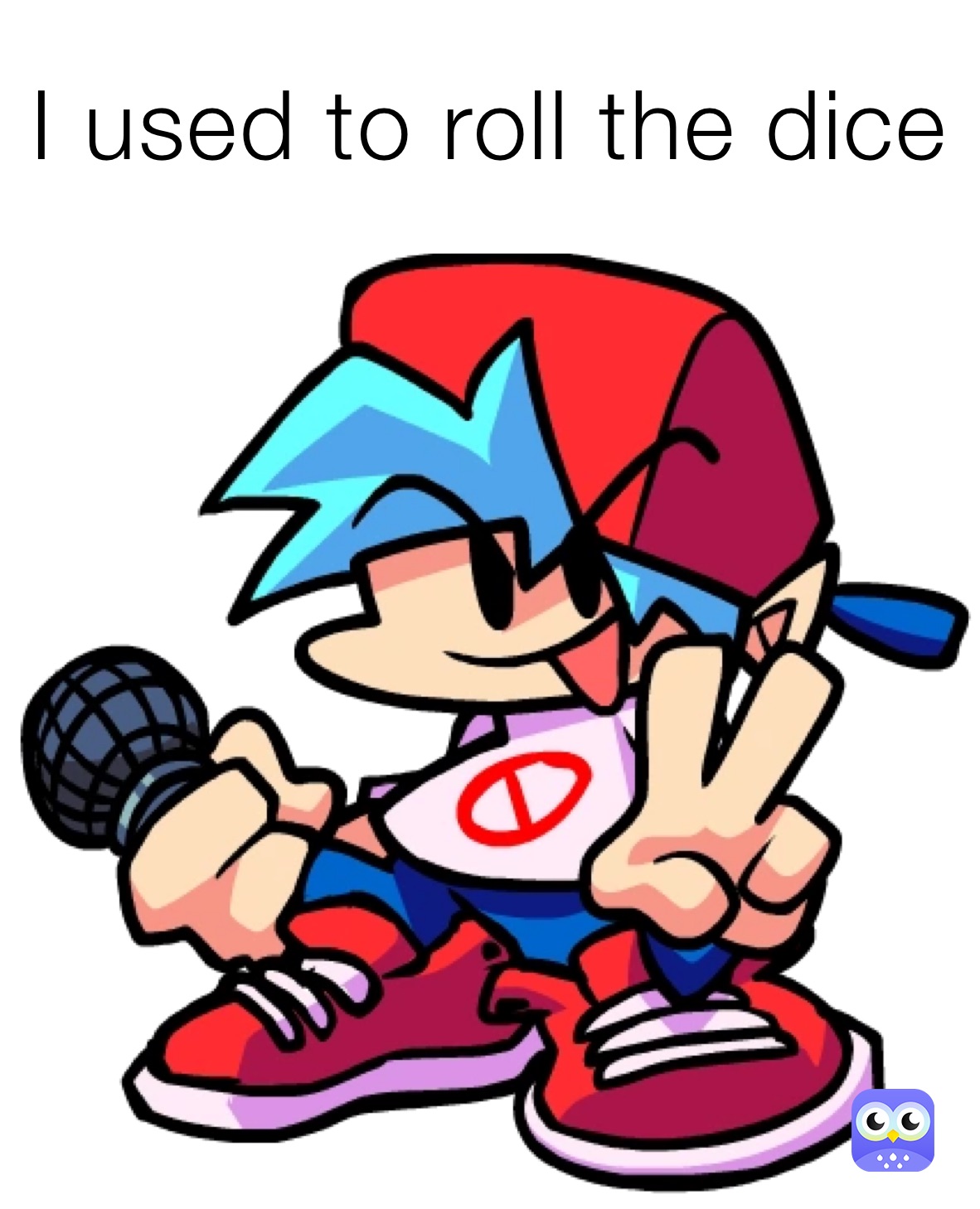I used to roll the dice