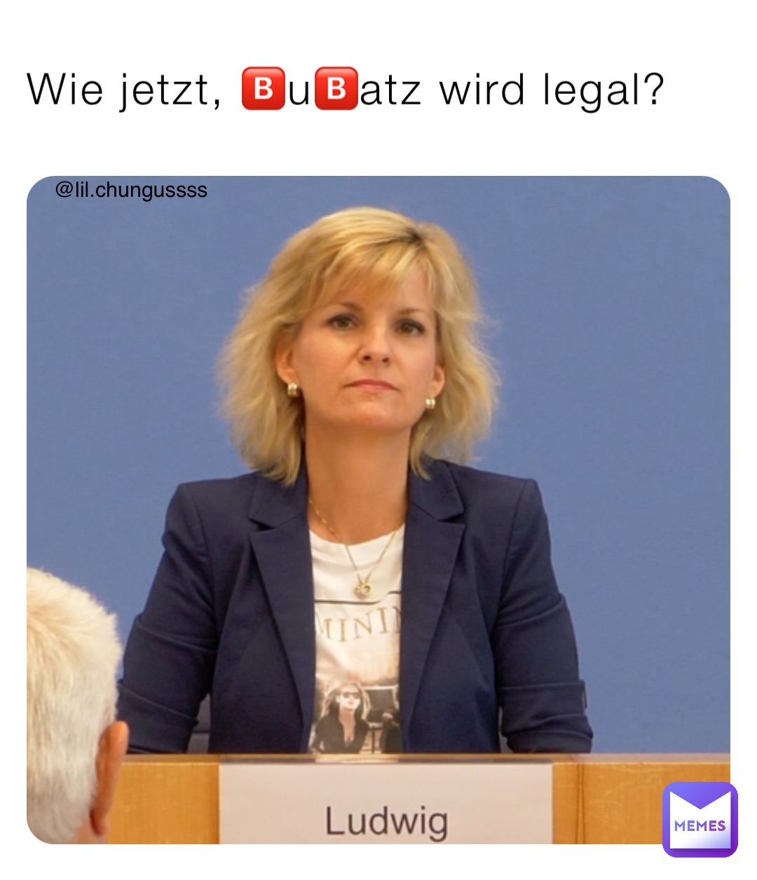 Wie jetzt, 🅱️u🅱️atz wird legal? @lil.chungussss