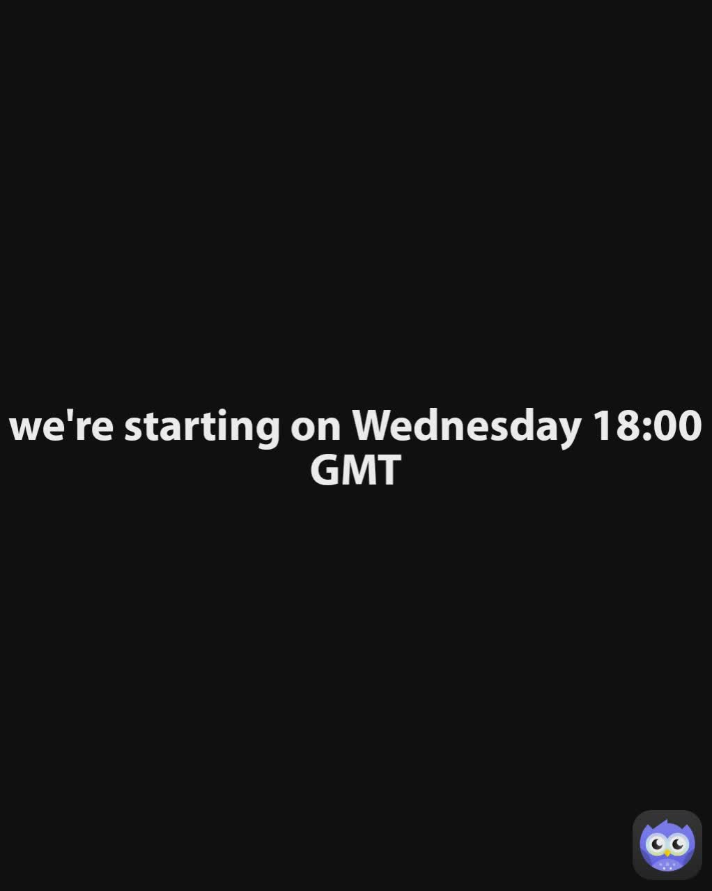 we're starting on Wednesday 18:00 GMT