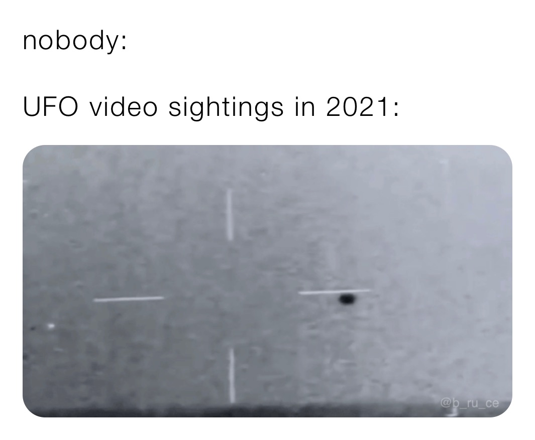 nobody:

UFO video sightings in 2021: