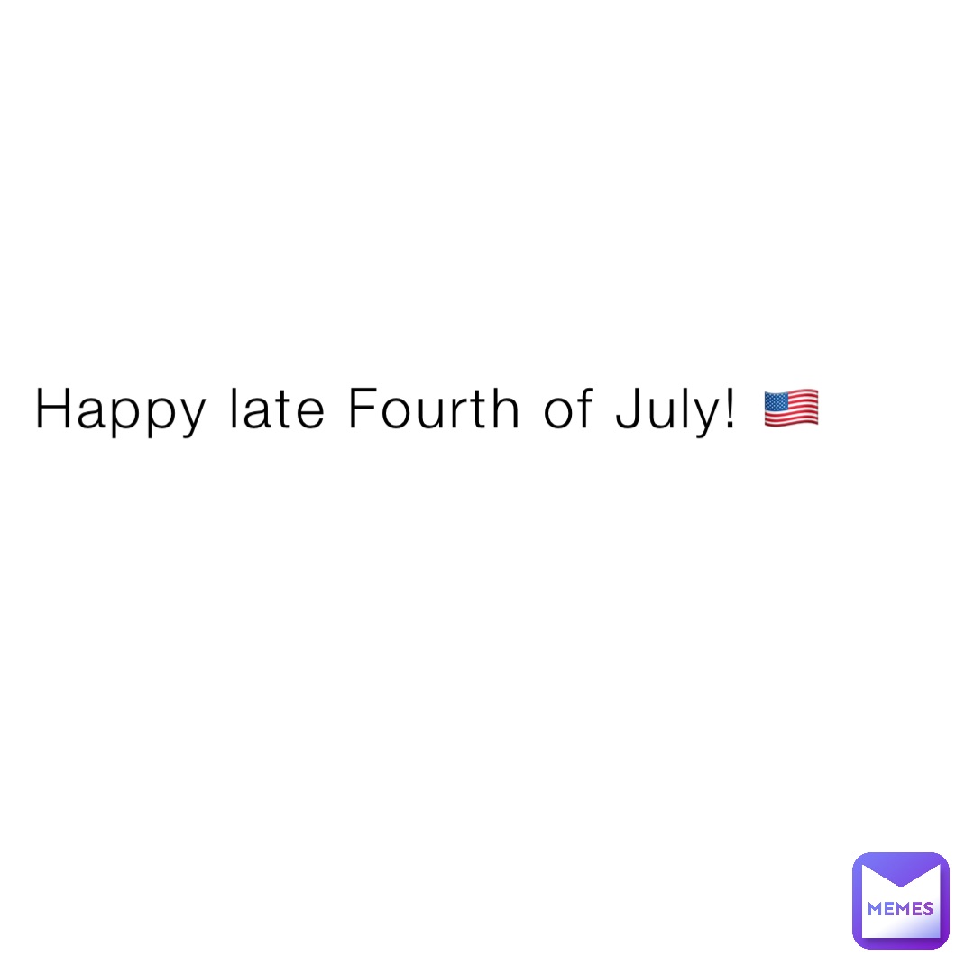 Happy late Fourth of July! 🇺🇸