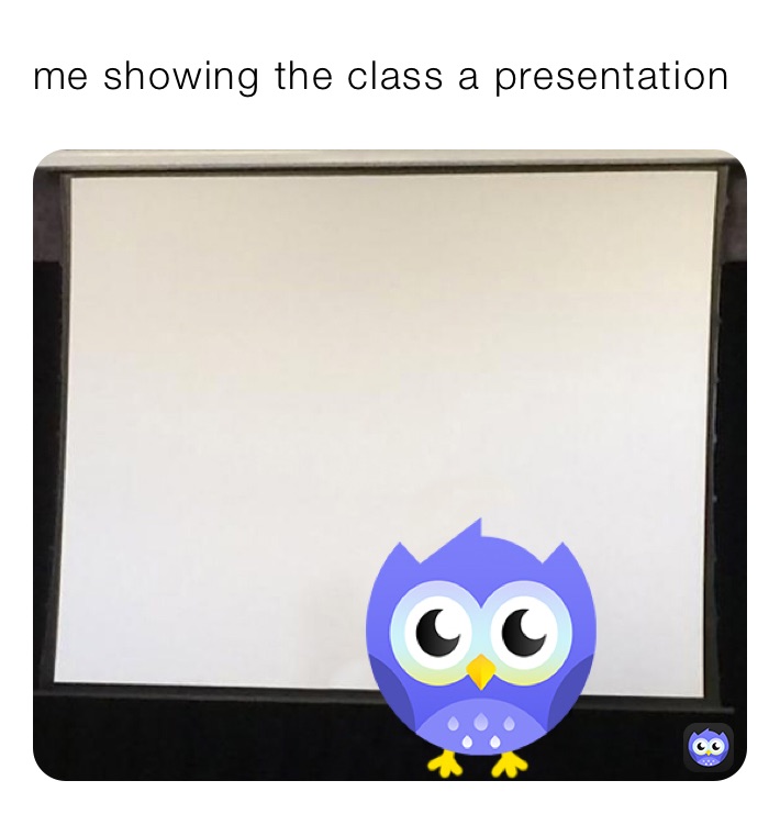 me showing the class a presentation 