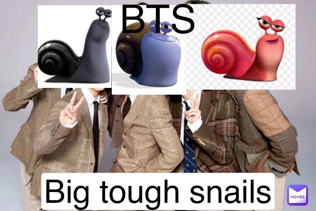 BTS Big tough snails