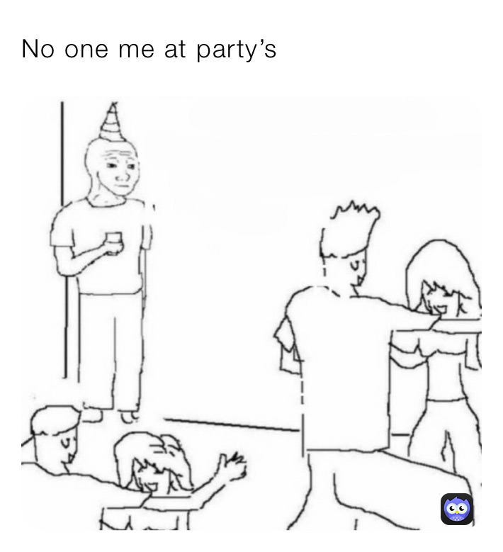 No one me at party’s 