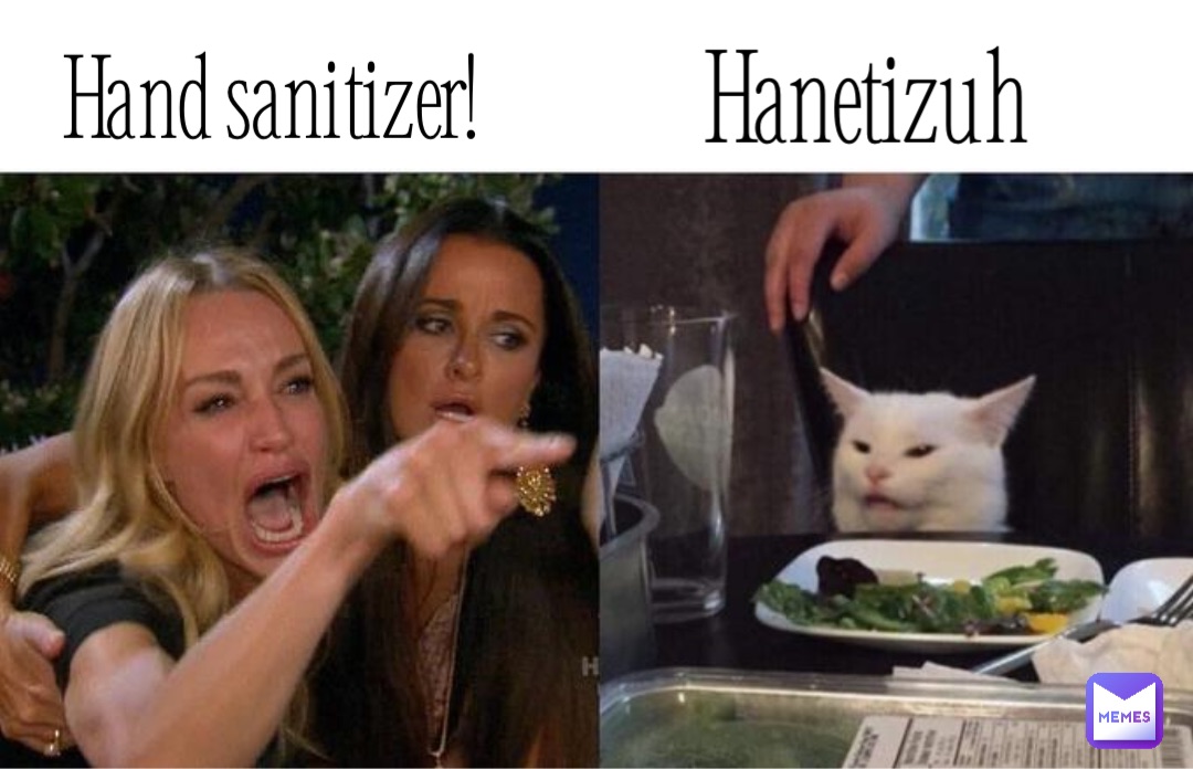 Hand sanitizer! Hanetizuh