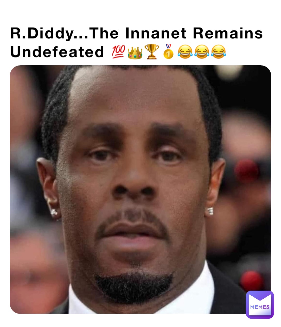 R.Diddy...The Innanet Remains Undefeated 💯👑🏆🥇😂😂😂