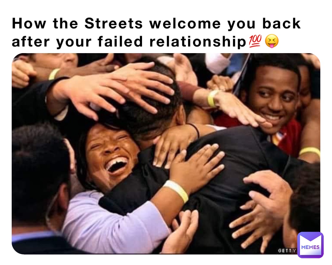 How the Streets welcome you back after your failed relationship💯😝