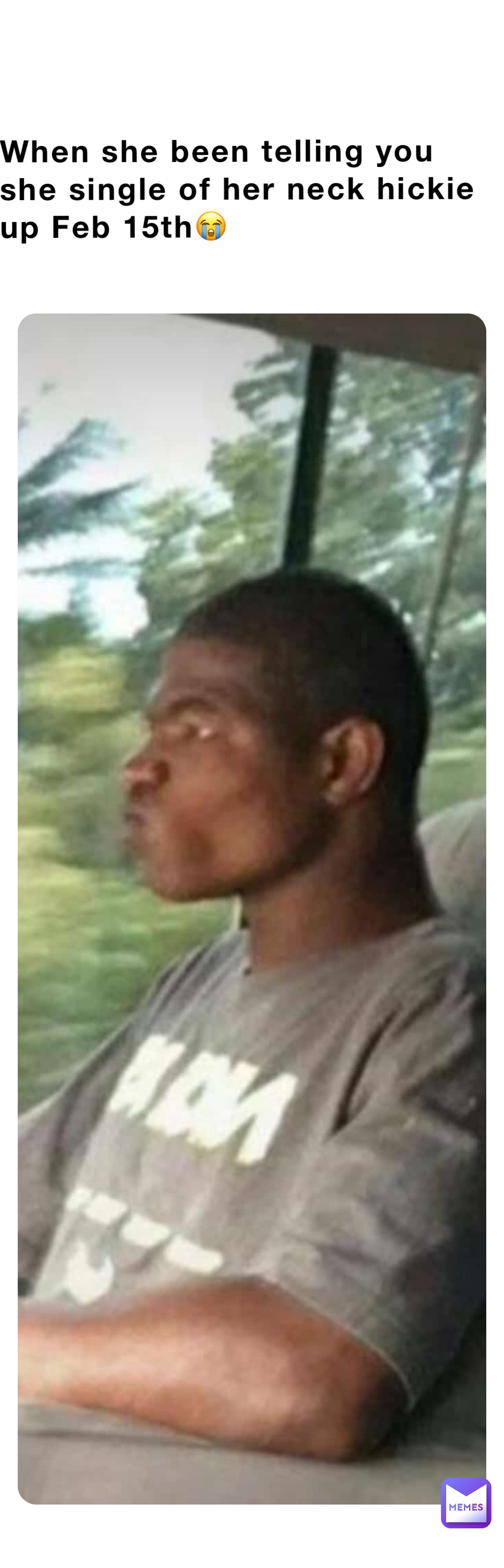 When she been telling you she single of her neck hickie up Feb 15th😭