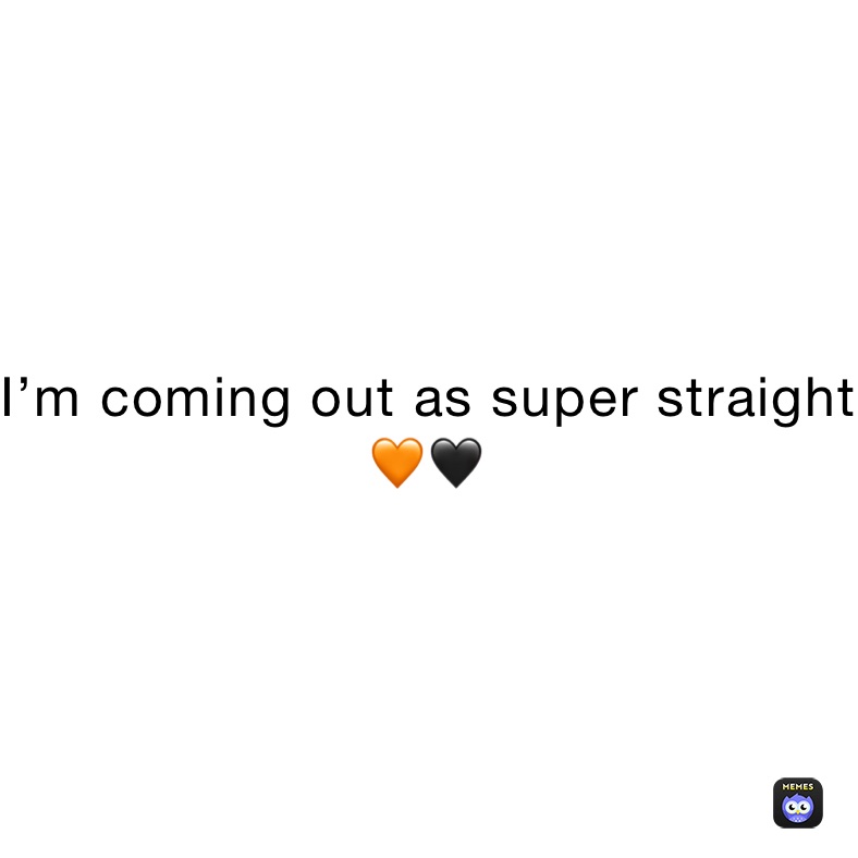 I’m coming out as super straight 🧡🖤