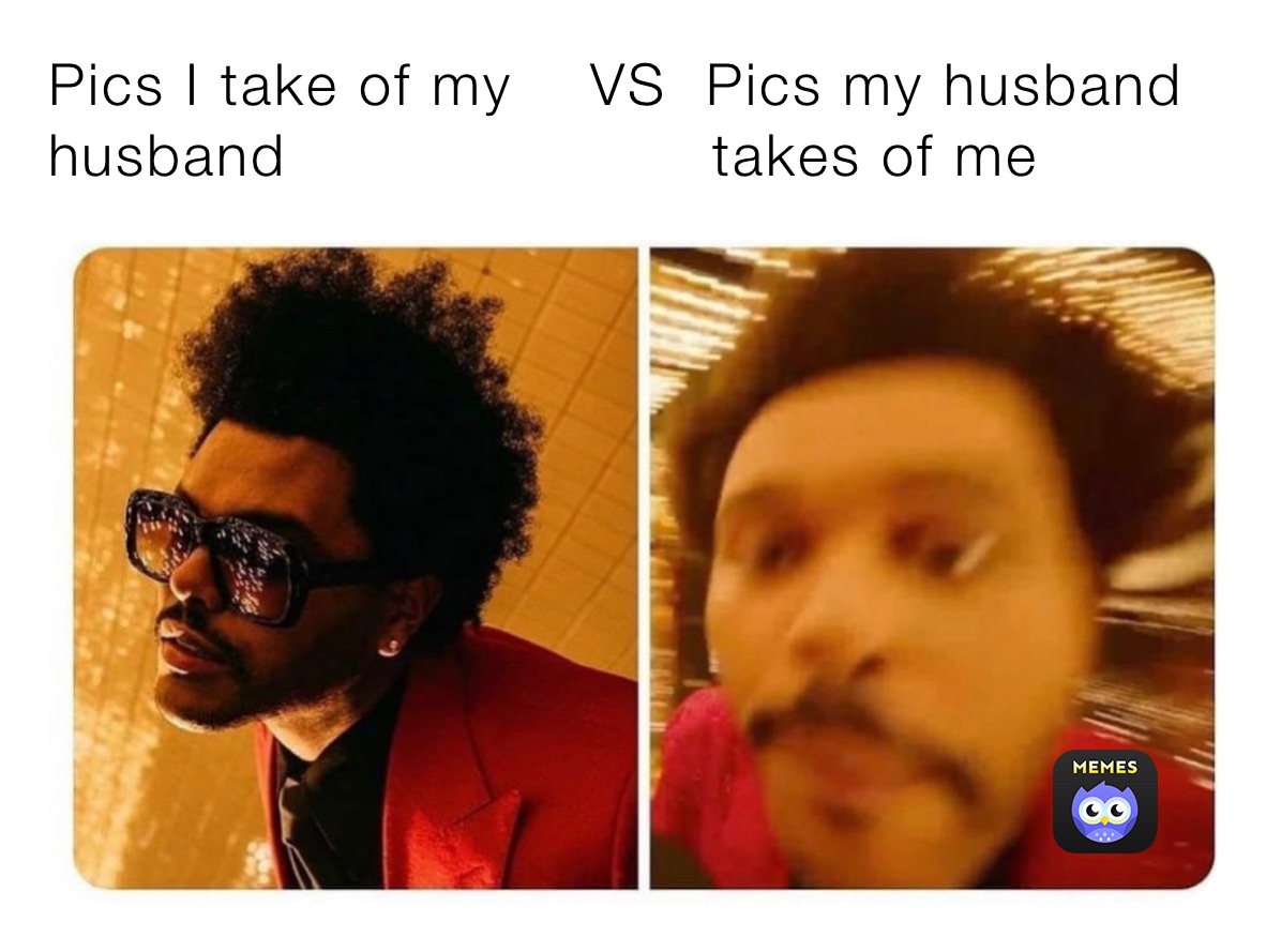 Pics I take of my    VS  Pics my husband                        husband                      takes of me   